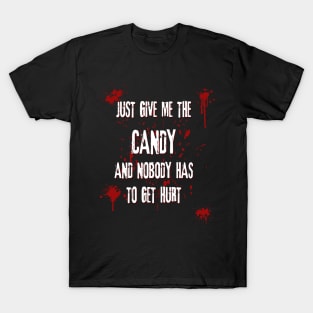 Just Give Me The Candy And Nobody Has To Get Hurt Funny Halloween T-Shirt